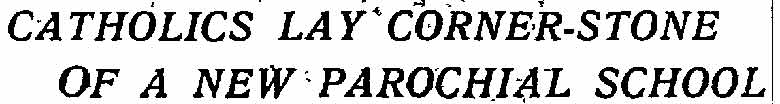 Catholics Lay Corner-Stone of a New Parochial School newspaper clipping, page 1